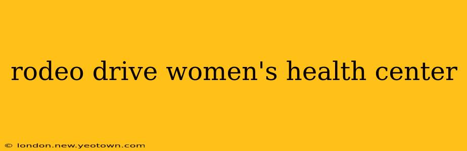rodeo drive women's health center