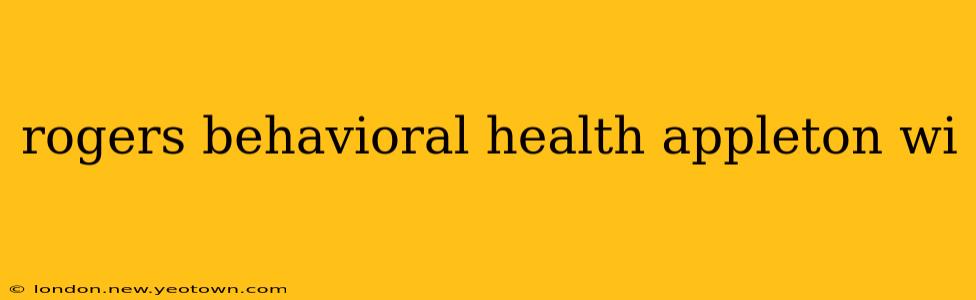 rogers behavioral health appleton wi