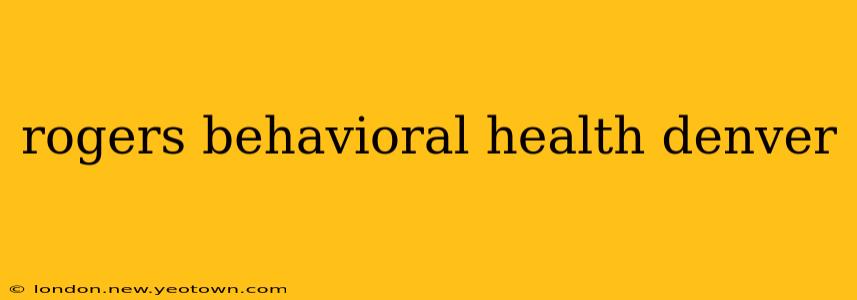 rogers behavioral health denver