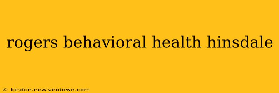 rogers behavioral health hinsdale