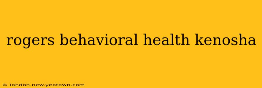 rogers behavioral health kenosha