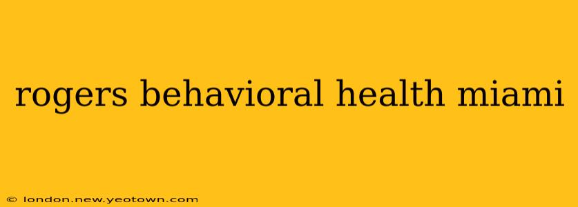 rogers behavioral health miami