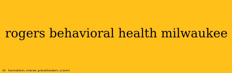 rogers behavioral health milwaukee