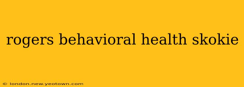 rogers behavioral health skokie