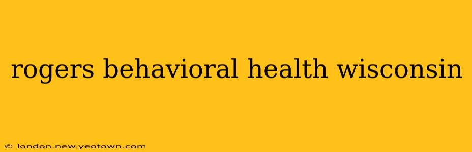 rogers behavioral health wisconsin
