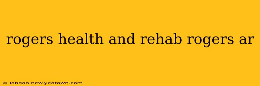 rogers health and rehab rogers ar