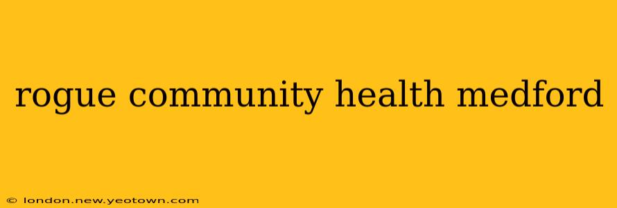 rogue community health medford