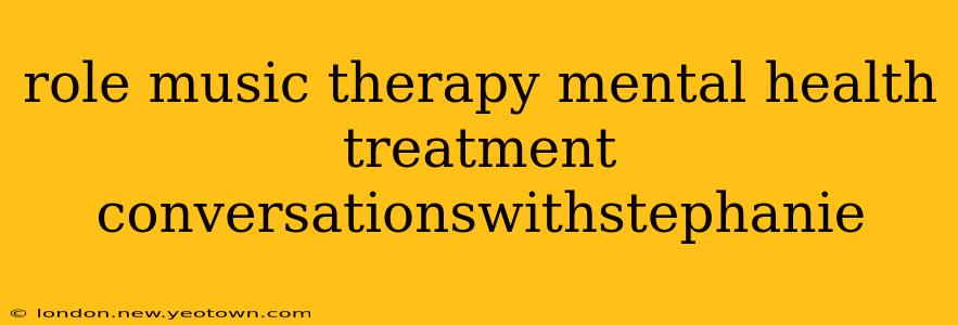 role music therapy mental health treatment conversationswithstephanie