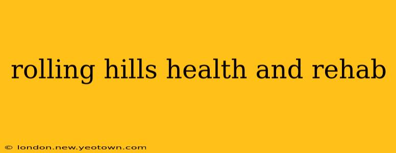 rolling hills health and rehab
