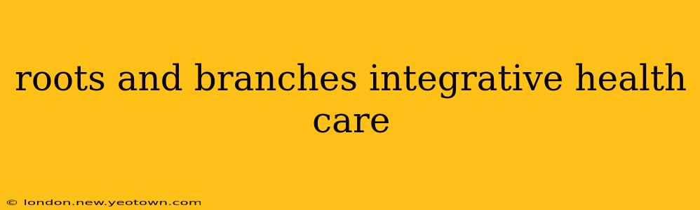 roots and branches integrative health care