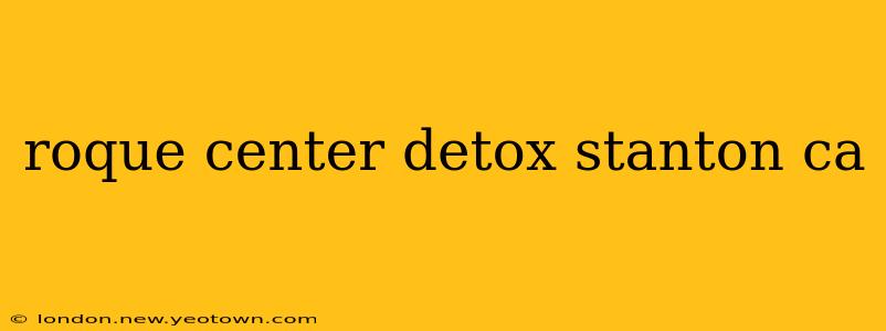 roque center detox stanton ca