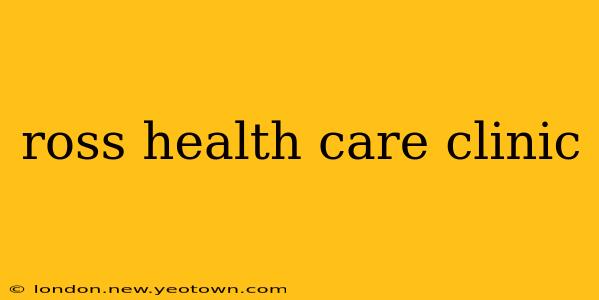ross health care clinic