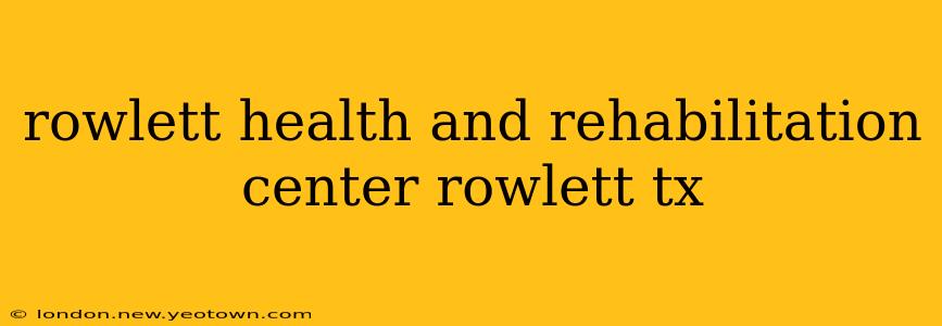 rowlett health and rehabilitation center rowlett tx