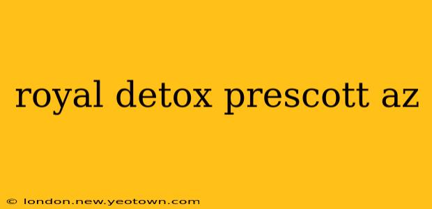 royal detox prescott az
