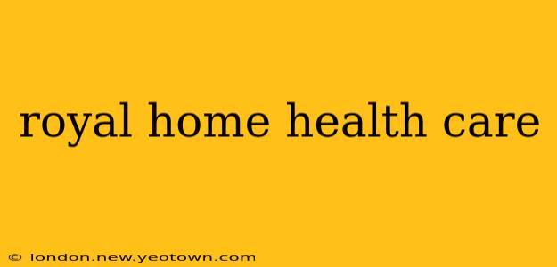 royal home health care