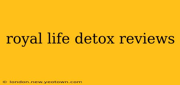royal life detox reviews