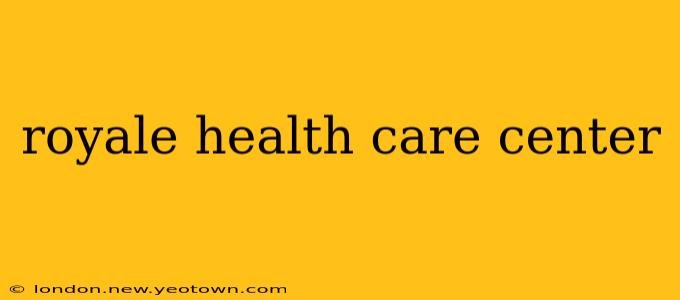 royale health care center
