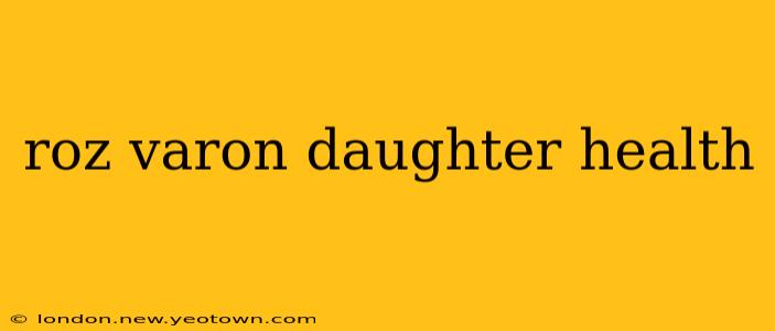 roz varon daughter health