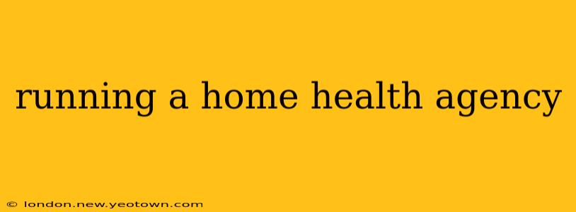 running a home health agency