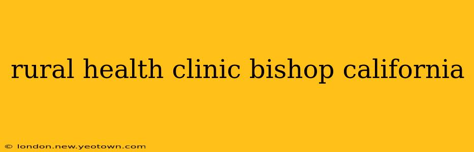 rural health clinic bishop california