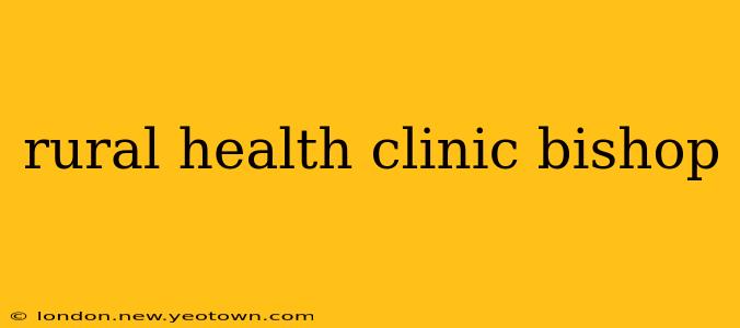 rural health clinic bishop
