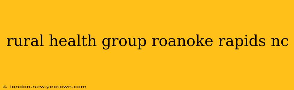 rural health group roanoke rapids nc