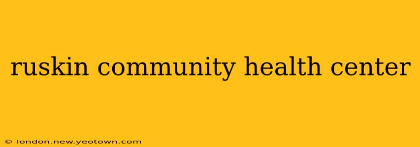 ruskin community health center