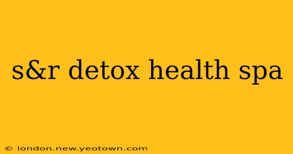 s&r detox health spa