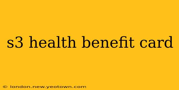 s3 health benefit card