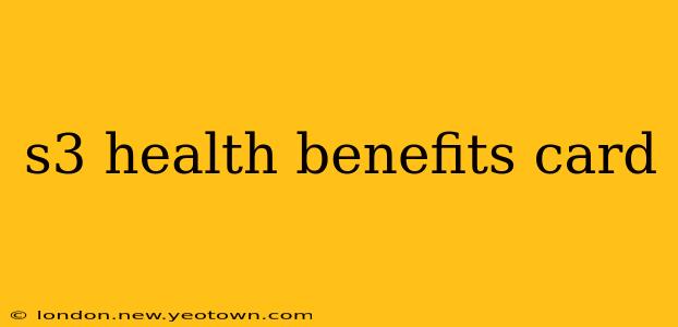 s3 health benefits card
