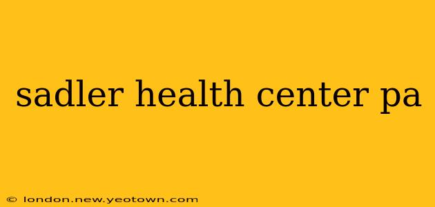 sadler health center pa