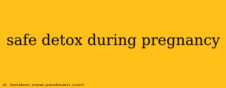 safe detox during pregnancy