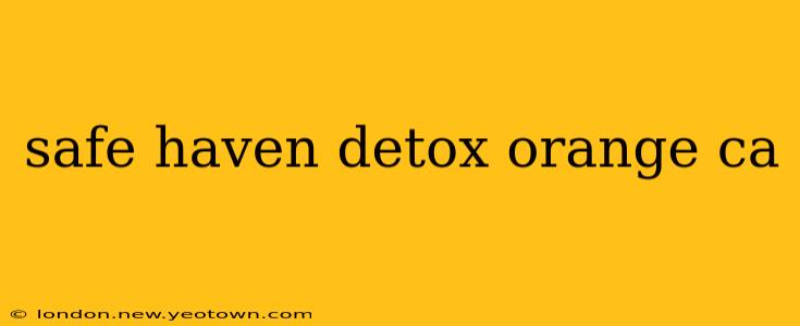 safe haven detox orange ca