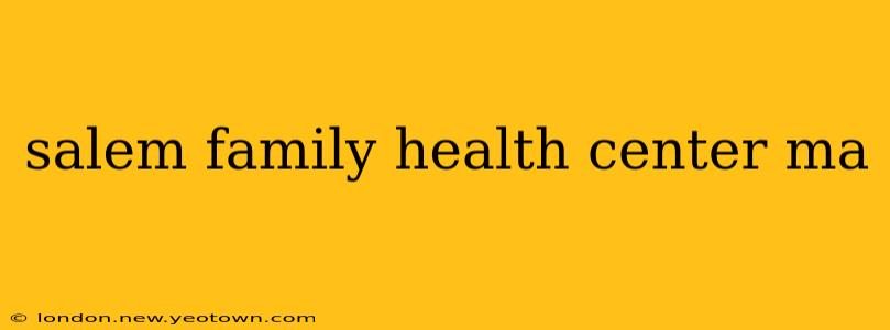 salem family health center ma