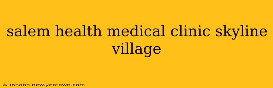 salem health medical clinic skyline village