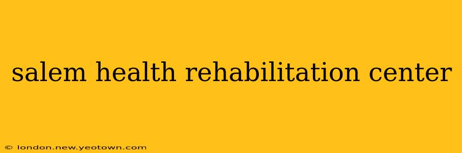 salem health rehabilitation center
