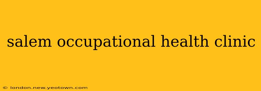 salem occupational health clinic