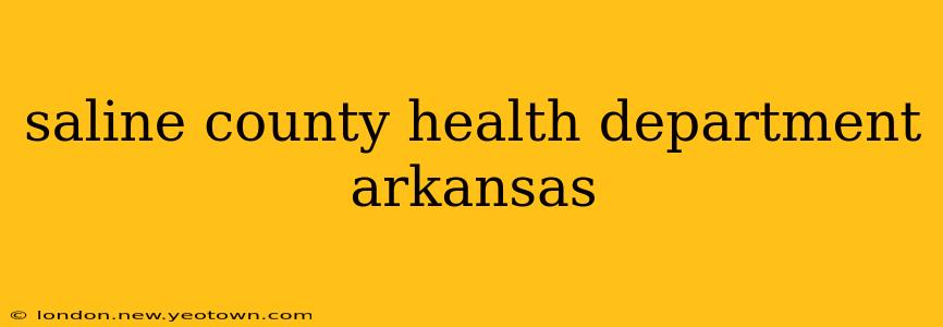 saline county health department arkansas