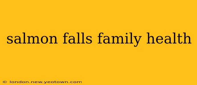 salmon falls family health
