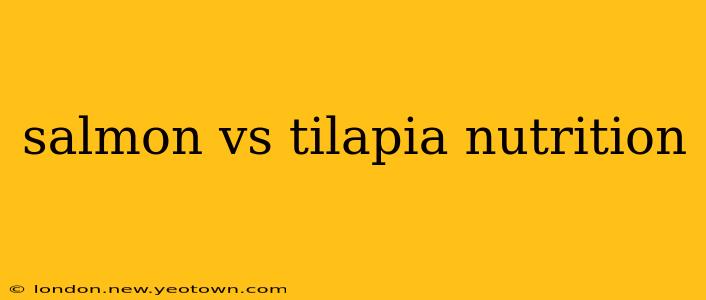 salmon vs tilapia nutrition