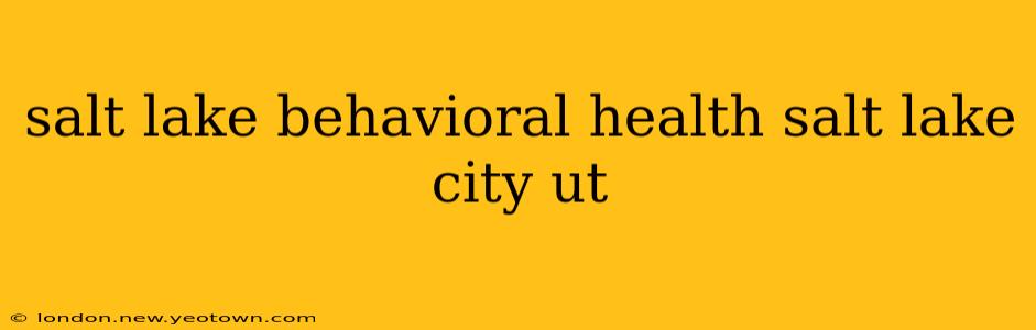 salt lake behavioral health salt lake city ut