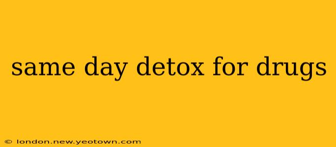 same day detox for drugs