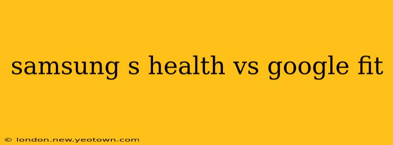 samsung s health vs google fit