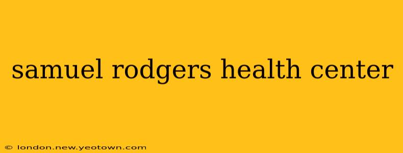 samuel rodgers health center