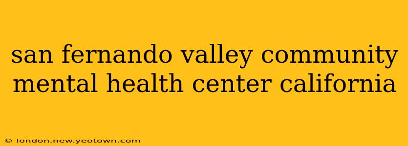 san fernando valley community mental health center california