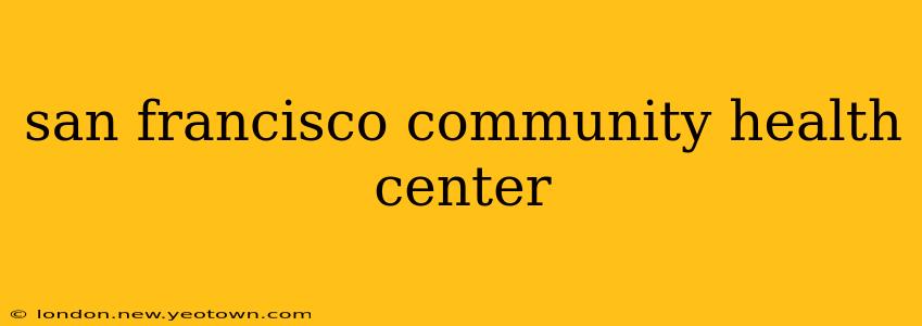 san francisco community health center