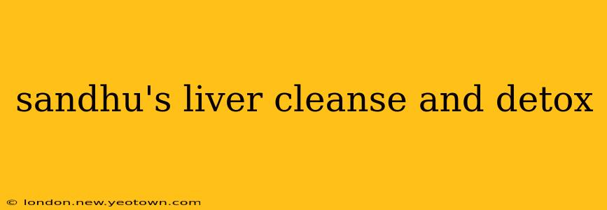 sandhu's liver cleanse and detox