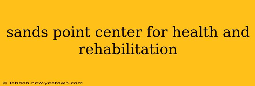 sands point center for health and rehabilitation