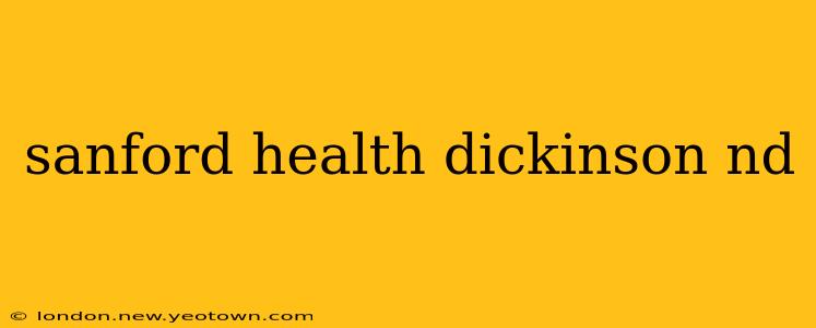 sanford health dickinson nd