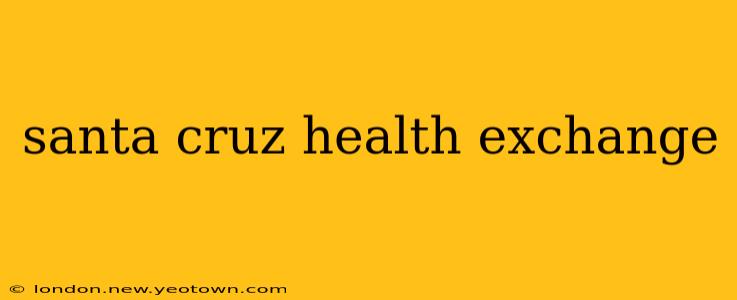 santa cruz health exchange